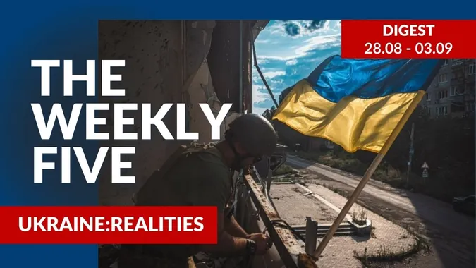 Ukraine: realities | «The Weekly Five»: 28.08 – 03.09