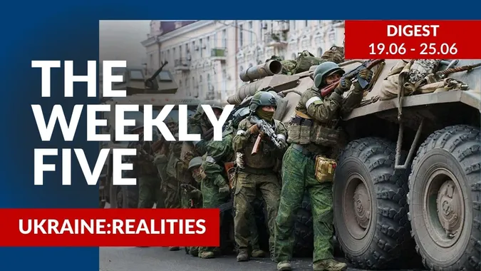Ukraine: realities | «The Weekly Five»: 19.06 – 25.06
