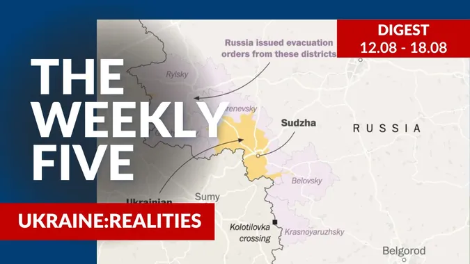 Ukraine: realities | «The Weekly Five»: 12.08 – 18.08