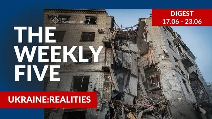 Ukraine: realities | «The Weekly Five»: 17.06 – 23.06