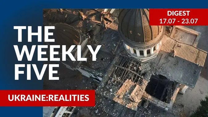 Ukraine: realities | «The Weekly Five»: 17.07 – 23.07