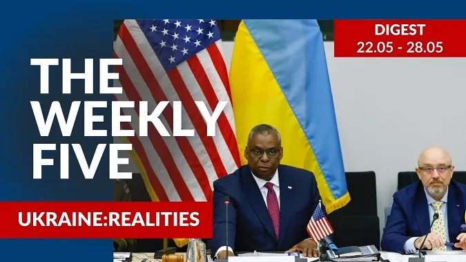 Ukraine: realities | «The Weekly Five»: 22.05 – 28.05