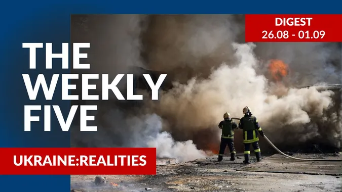 Ukraine: realities | «The Weekly Five»: 26.08 – 01.09