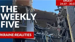 Ukraine: realities | «The Weekly Five»: 24.07 – 30.07